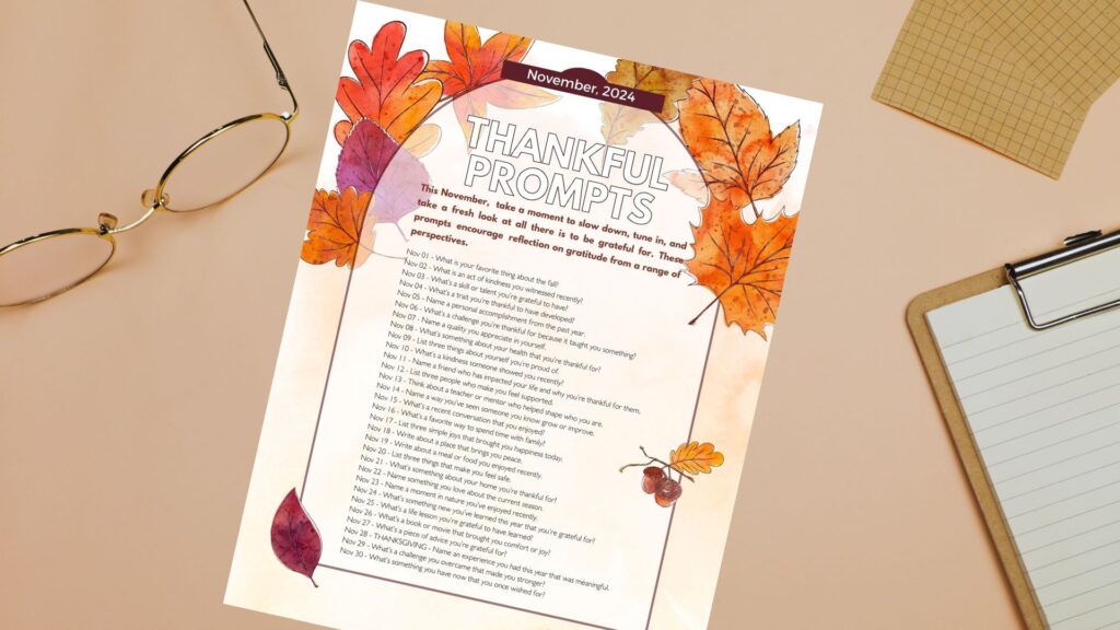 A printable version of the 30 daily thankful prompts, it is on a desk with glasses and other papers. 