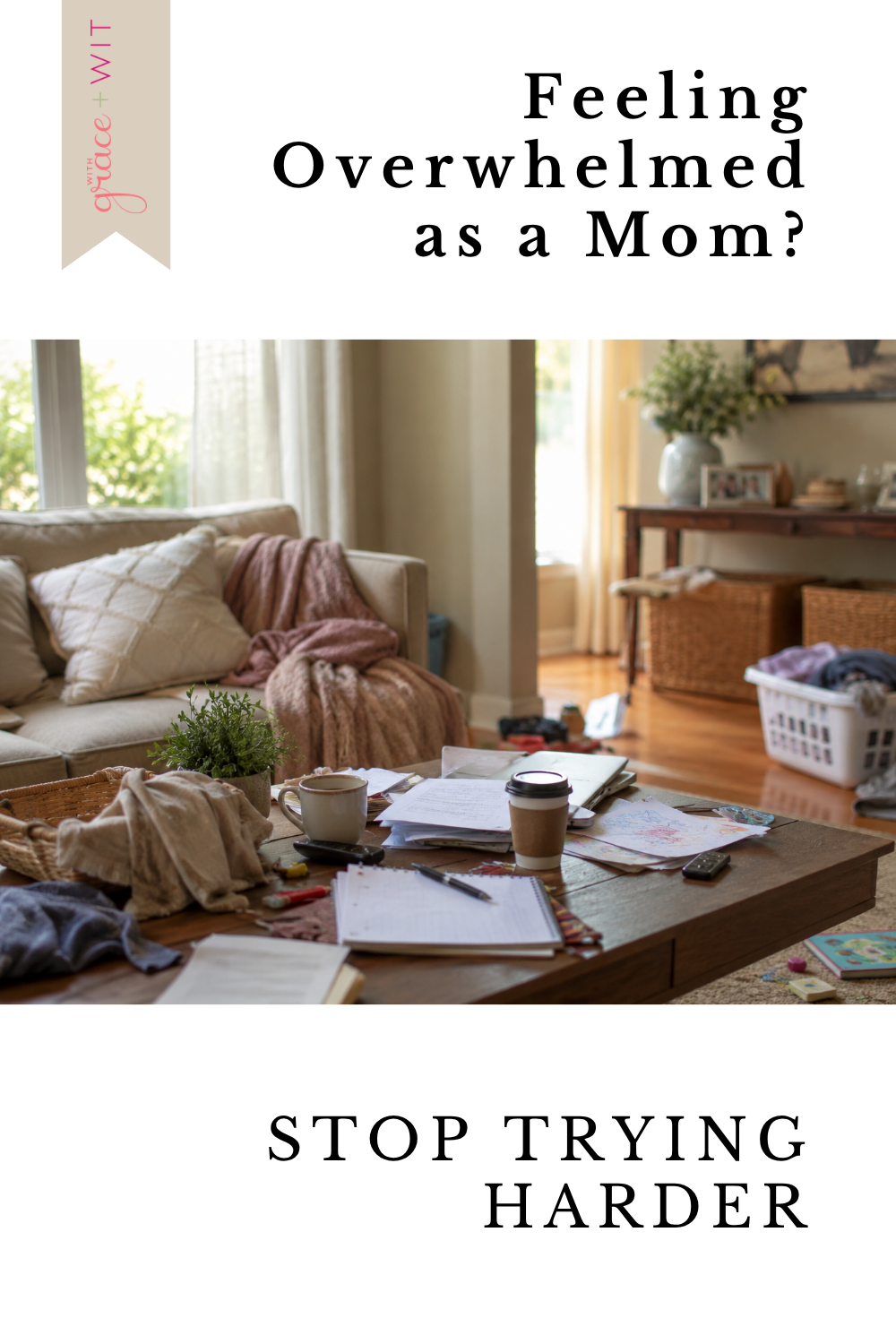A photo of a messy and chaotic living room. With the words: Feeling overwhelmed as a mom, stop trying harder